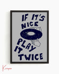 If it's nice play it twice
